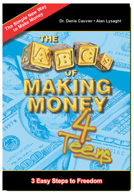 The ABCs of Making Money 4 Teens book - by Dr. Denis L. Cauvier & Alan Lysaght The ABCs of Making Money 4 Teens book - by Dr. Denis L. Cauvier & Alan Lysaght